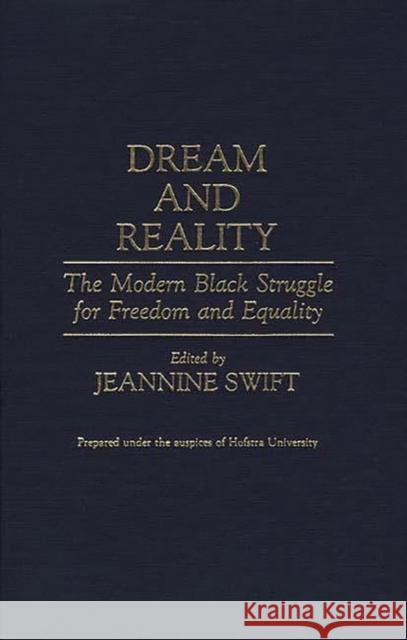 Dream and Reality: The Modern Black Struggle for Freedom and Equality Swift, Jeannine 9780313277580 Praeger