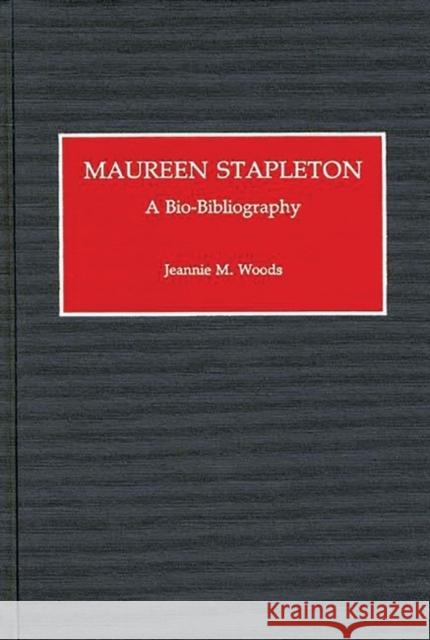 Maureen Stapleton: A Bio-Bibliography Woods, Jeannie M. 9780313277610 Greenwood Press