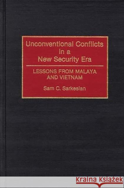 Unconventional Conflicts in a New Security Era: Lessons from Malaya and Vietnam Sarkesian, Sam C. 9780313277634 Greenwood Press