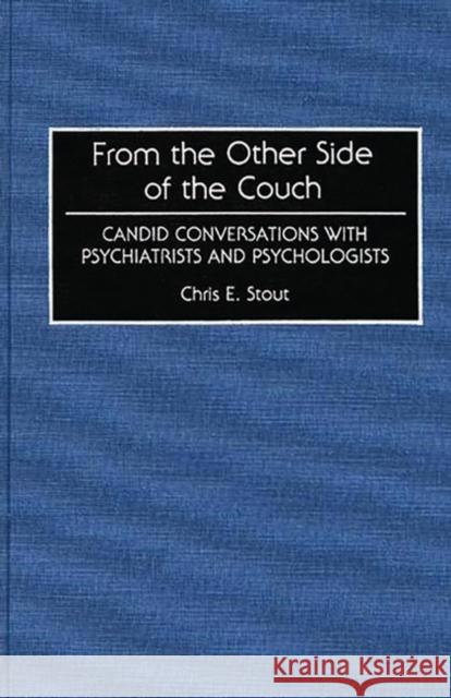 From the Other Side of the Couch: Candid Conversations with Psychiatrists and Psychologists Stout, Chris E. 9780313277658 Greenwood Press