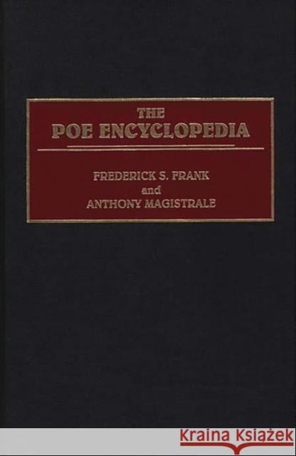 The Poe Encyclopedia Frederick S. Frank Anthony Magistrale Anthony Magistrate 9780313277689