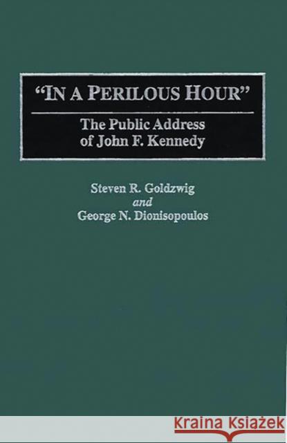 In a Perilous Hour: The Public Address of John F. Kennedy Dionisopoilos, George N. 9780313277702 Greenwood Press