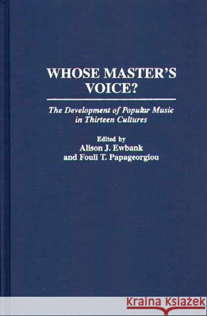 Whose Master's Voice?: The Development of Popular Music in Thirteen Cultures Papageorgiou, Fouli T. 9780313277726 Greenwood Press