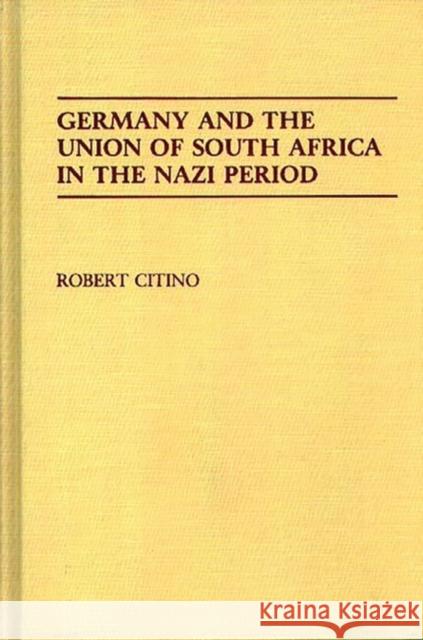 Germany and the Union of South Africa in the Nazi Period Robert Michael Citino 9780313277894 Greenwood Press