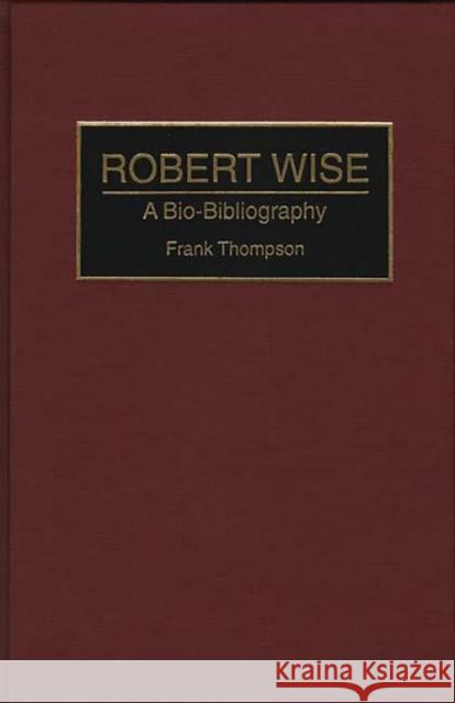 Robert Wise: A Bio-Bibliography Thompson, Frank 9780313278129