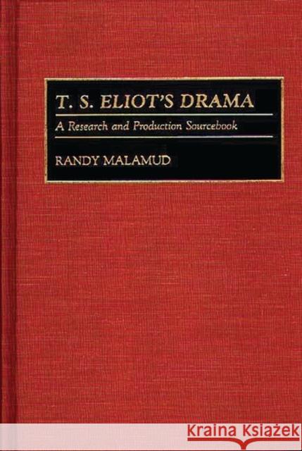 T.S. Eliot's Drama: A Research and Production Sourcebook Malamud, Randy 9780313278136 Greenwood Press