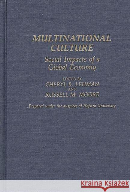Multinational Culture: Social Impacts of a Global Economy Lehman, Cheryl R. 9780313278228 Greenwood Press