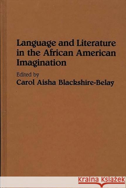 Language and Literature in the African American Imagination Carol Aisha Blackshire-Belay Carol Blackshire-Belay 9780313278266 Greenwood Press