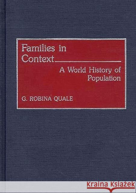 Families in Context: A World History of Population Quale-Leach, Gladys Robina 9780313278303 Greenwood Press