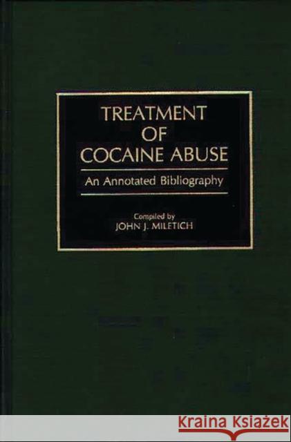 Treatment of Cocaine Abuse: An Annotated Bibliography Miletich, John J. 9780313278396