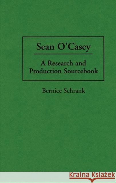 Sean O'Casey: A Research and Production Sourcebook Schrank, Bernice 9780313278440