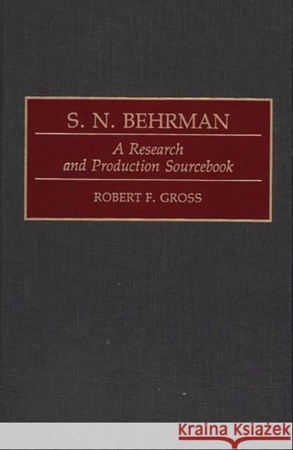 S. N. Behrman: A Research and Production Sourcebook Gross, Robert F. 9780313278525