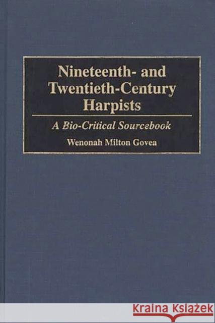 Nineteenth- And Twentieth-Century Harpists: A Bio-Critical Sourcebook Govea, Wenonah M. 9780313278662 Greenwood Press