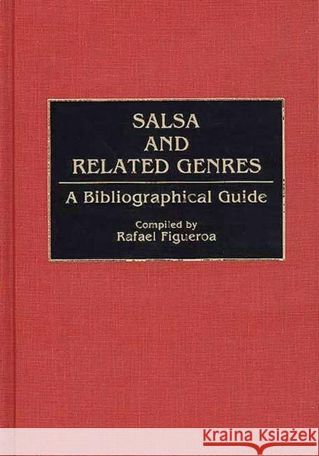 Salsa and Related Genres: A Bibliographical Guide Rafael Figuero Rafael Figueroa 9780313278839