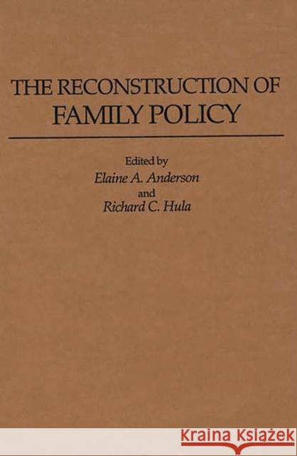 The Reconstruction of Family Policy Elaine A Anderson 9780313278990