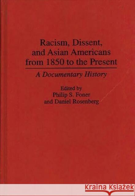 Racism, Dissent, and Asian Americans from 1850 to the Present: A Documentary History Foner, Philip S. 9780313279133 Greenwood Press