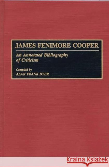 James Fenimore Cooper: An Annotated Bibliography of Criticism Dyer, Alan 9780313279195