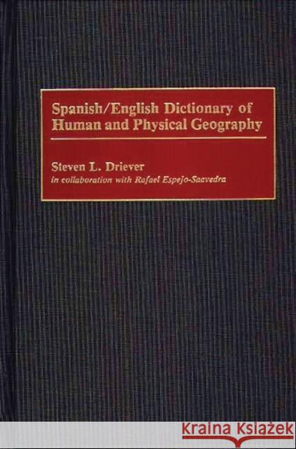 Spanish/English Dictionary of Human and Physical Geography Steven L. Driever Rafael Espejo-Saavedra 9780313279201 Greenwood Press