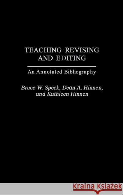 Teaching Revising and Editing: An Annotated Bibliography Speck, Bruce W. 9780313279577 Praeger Publishers