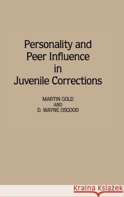 Personality and Peer Influence in Juvenile Corrections Martin Gold D. Wayne Osgood 9780313279706