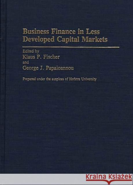 Business Finance in Less Developed Capital Markets Klaus P. Fischer George J. Papaioannou Klaus P. Fischer 9780313279720 Greenwood Press