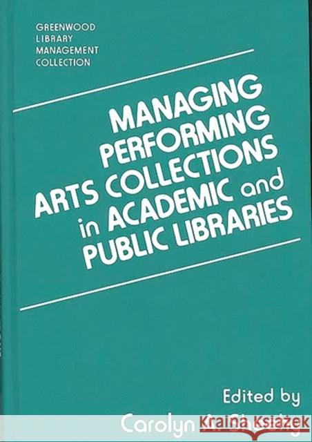 Managing Performing Arts Collections in Academic and Public Libraries Carolyn A. Sheehy 9780313279768 Greenwood Press