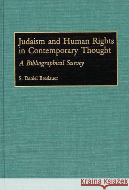 Judaism and Human Rights in Contemporary Thought: A Bibliographical Survey Breslauer, S. Daniel 9780313279942 Greenwood Press