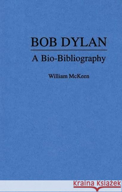 Bob Dylan: A Bio-Bibliography McKeen, William 9780313279980