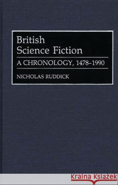 British Science Fiction: A Chronology, 1478-1990 Ruddick, Nicholas 9780313280023 Greenwood Press