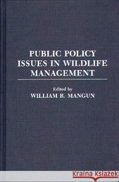 Public Policy Issues in Wildlife Management William R. Mangun William Russell Mangun 9780313280108