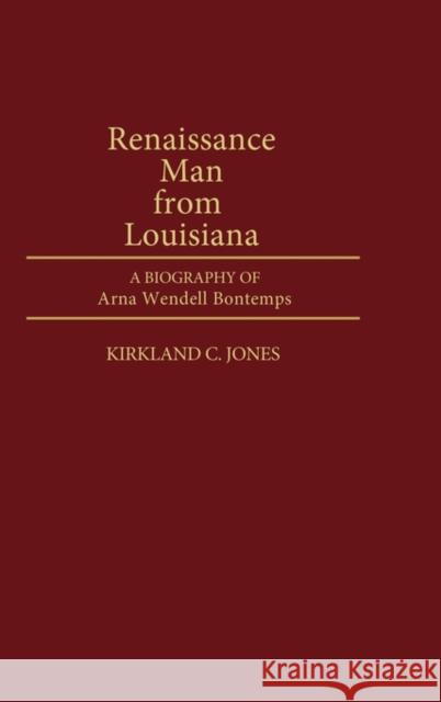 Renaissance Man from Louisiana: A Biography of Arna Wendell Bontemps Jones, Kirkland C. 9780313280139 Greenwood Press