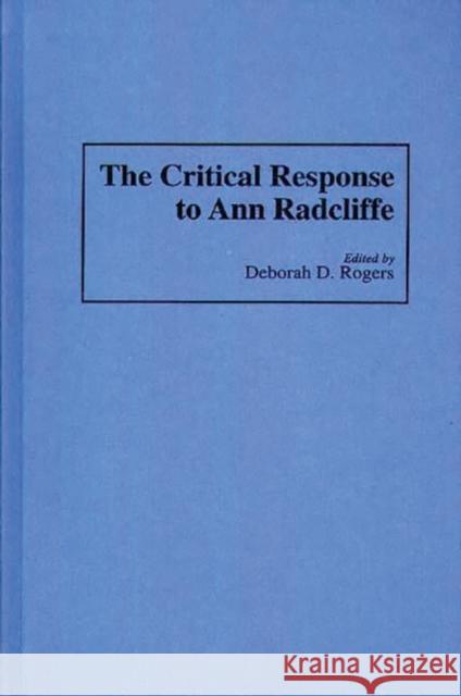 The Critical Response to Ann Radcliffe Deborah D. Rogers Deborah D. Rogers 9780313280313 Greenwood Press