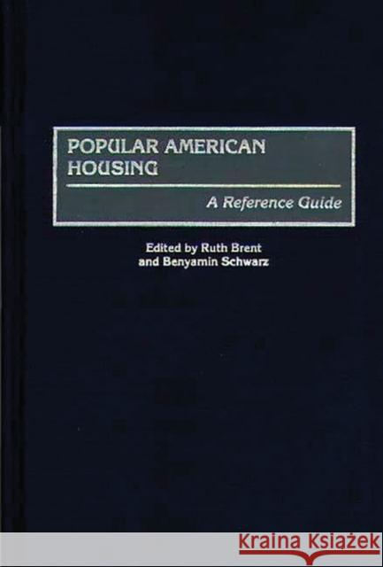 Popular American Housing: A Reference Guide Brent, Ruth S. 9780313280320 Heinemann Educational Books