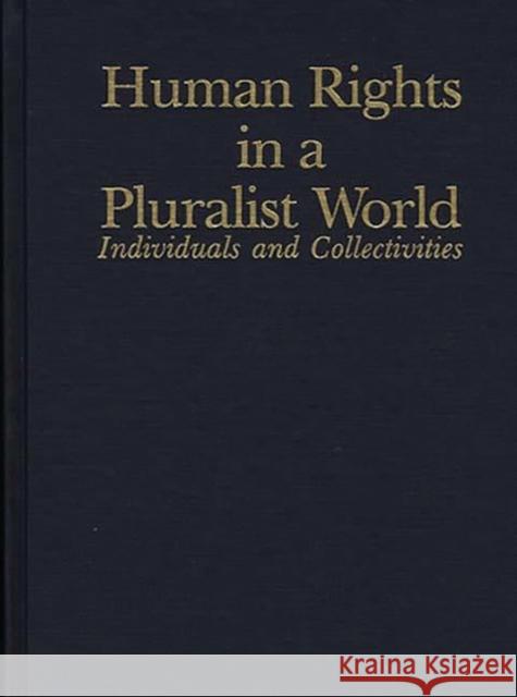 Human Rights in a Pluralist World: Individuals and Collectivities Berting, Jan 9780313280771 Greenwood Press