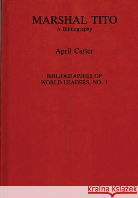 Marshal Tito: A Bibliography Carter, April F. 9780313280870 Greenwood Press