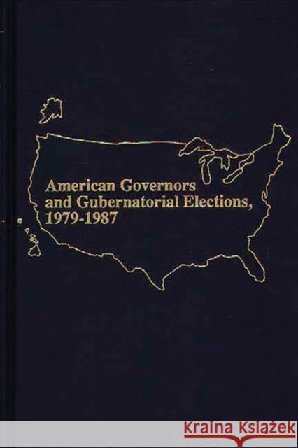 American Governors and Gubernatorial Elections, 1979-1987 Marie Marmo Mullaney 9780313280924 Greenwood Press