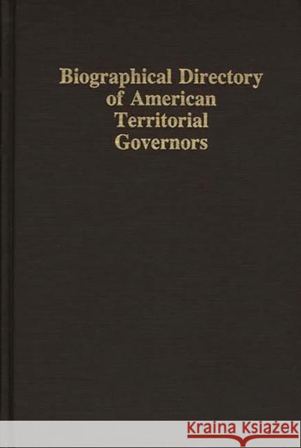 Biographical Directory of American Territorial Governors Thomas A. McMullin David Walker 9780313281013 Greenwood Press