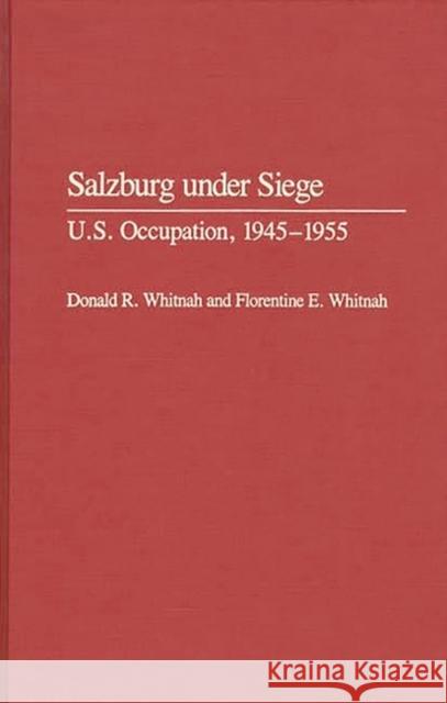 Salzburg Under Siege: U.S. Occupation, 1945-1955 Whitnah, Donald R. 9780313281167 Greenwood Press