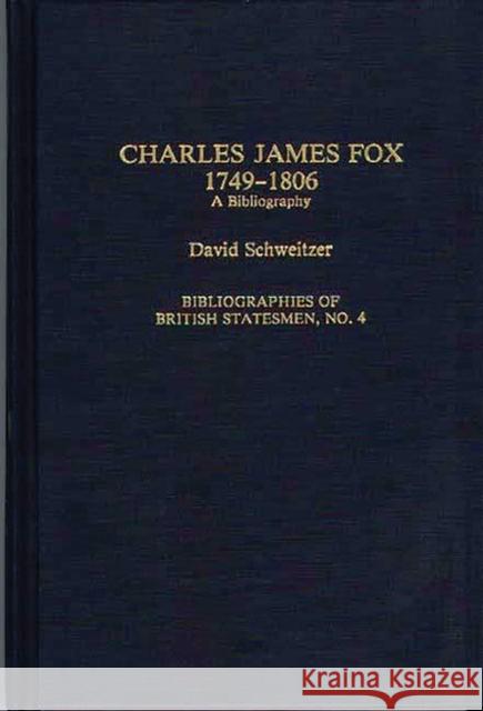Charles James Fox, 1749-1806: A Bibliography Schweitzer, David 9780313281181