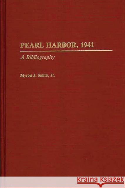 Pearl Harbor, 1941: A Bibliography Smith, Myron J. 9780313281211