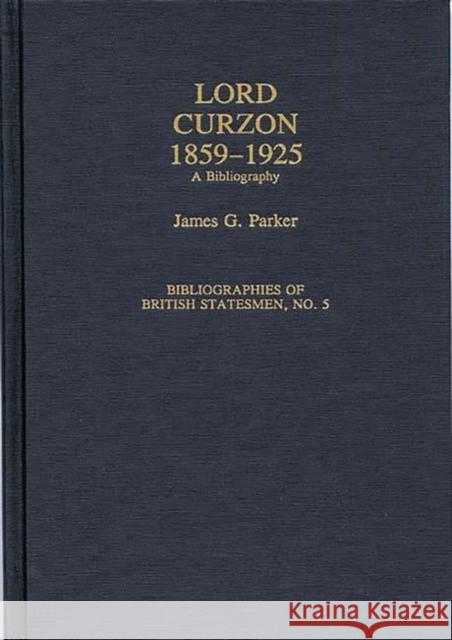 Lord Curzon, 1859-1925: A Bibliography Parker, James 9780313281228 Greenwood Press