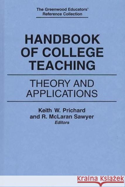 Handbook of College Teaching: Theory and Applications McLaran Sawyer, R. 9780313281426 Greenwood Press
