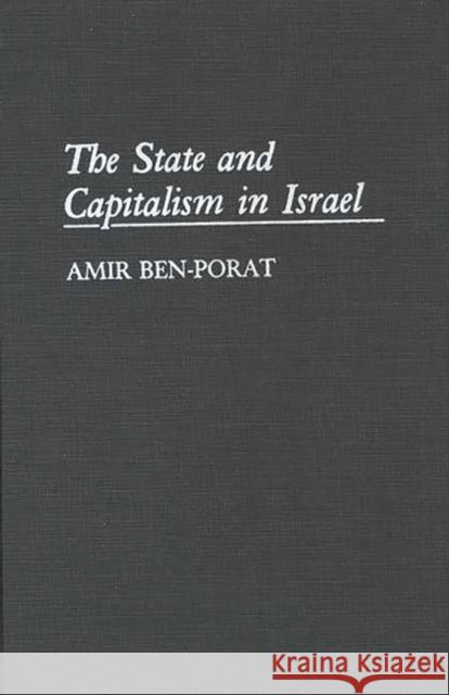 The State and Capitalism in Israel Amir Ben-Porat 9780313281495 Greenwood Press