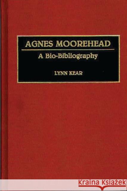 Agnes Moorehead: A Bio-Bibliography Kear, Lynn 9780313281556 Greenwood Press
