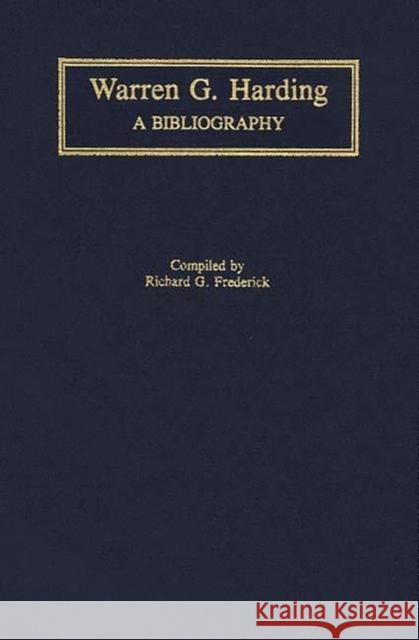 Warren G. Harding: A Bibliography Frederick, Richard G. 9780313281860 Greenwood Press