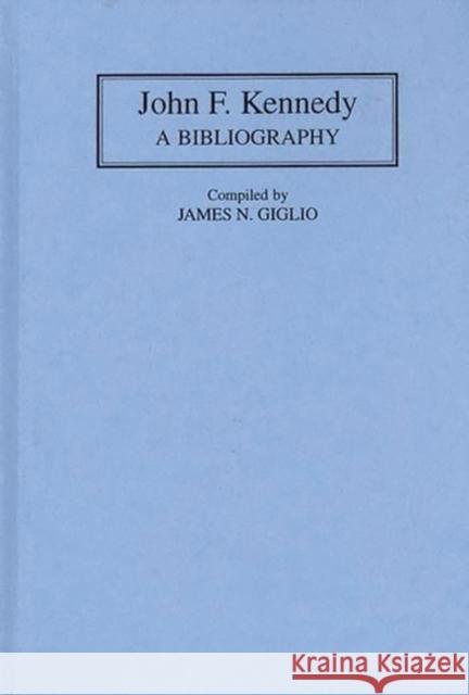 John F. Kennedy: A Bibliography Giglio, James 9780313281921 Greenwood Press