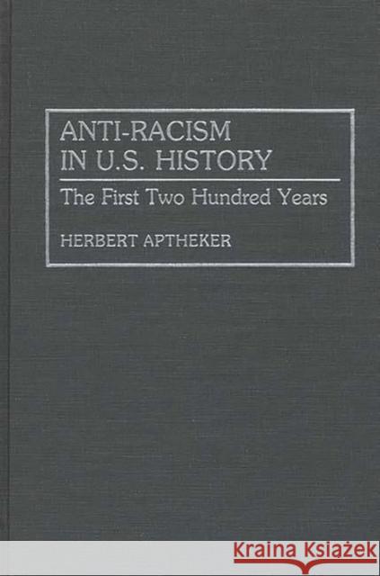 Anti-Racism in U.S. History: The First Two Hundred Years Aptheker, Herbert 9780313281990 Greenwood Press