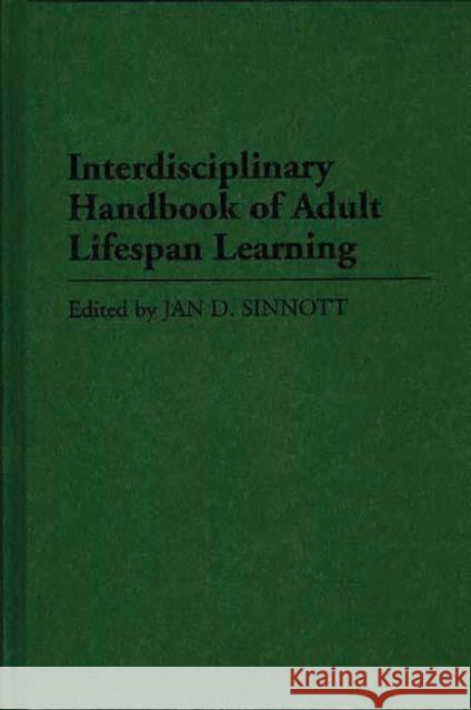 Interdisciplinary Handbook of Adult Lifespan Learning Jan D. Sinnott Jan D. Sinnott 9780313282058 