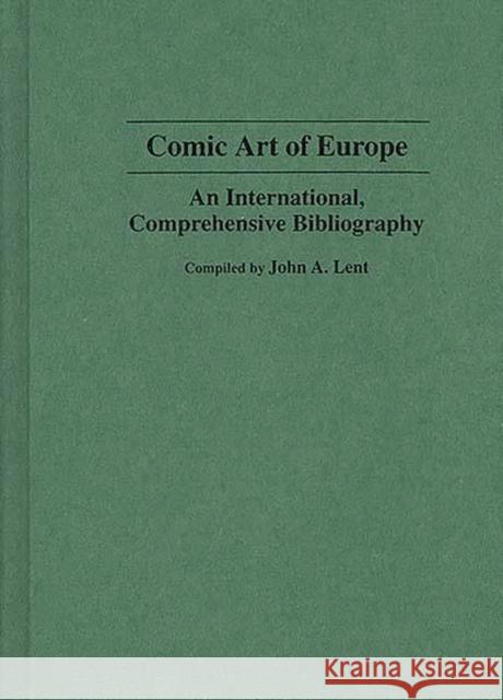 Comic Art of Europe : An International, Comprehensive Bibliography John A. Lent John A. Lent David Kunzle 9780313282126 Greenwood Press