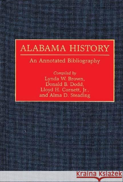 Alabama History: An Annotated Bibliography Brown, Lynda W. 9780313282232